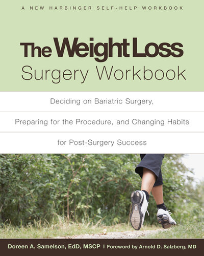 The Weight Loss Surgery Workbook Deciding On Bariatric Surgery Preparing For The Procedure And Changing Habits For Postsurgery Success Doreen A Samelson