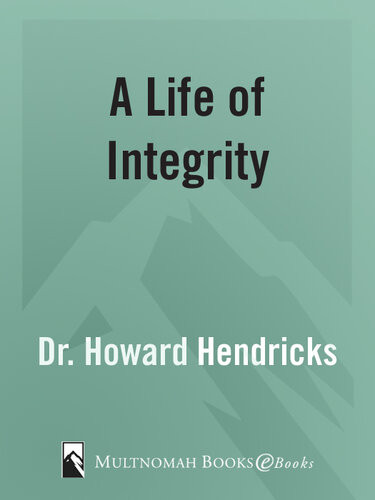 A Life Of Integrity 13 Outstanding Leaders Raise The Standard For Todays Christian Men Dr Howard Hendricks