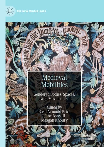 Medieval Mobilities Gendered Bodies Spaces And Movements Basil Arnould Price