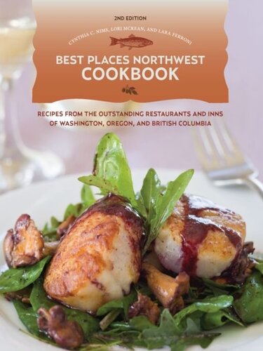 Best Places Northwest Cookbook Recipes From The Outstanding Restaurants And Inns Of Washington Oregon And British Columbia Cynthia Nims