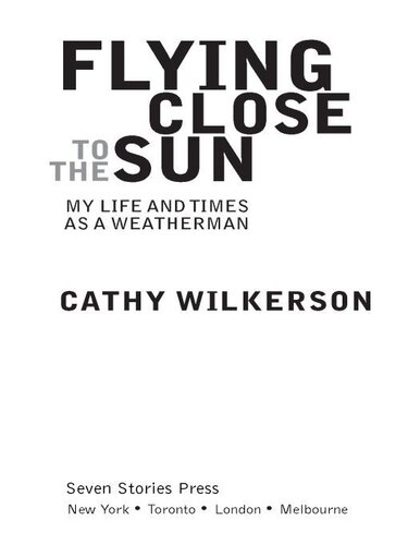 Flying Close To The Sun My Life And Times As A Weatherman Cathy Wilkerson