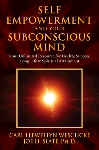 Selfempowerment And Your Subconscious Mind Your Unlimited Resource For Health Success Long Life Spiritual Attainment Carl Llewellyn Weschcke Joe H Slate