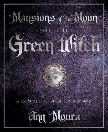 Mansions Of The Moon For The Green Witch A Complete Book Of Lunar Magic Ann Moura