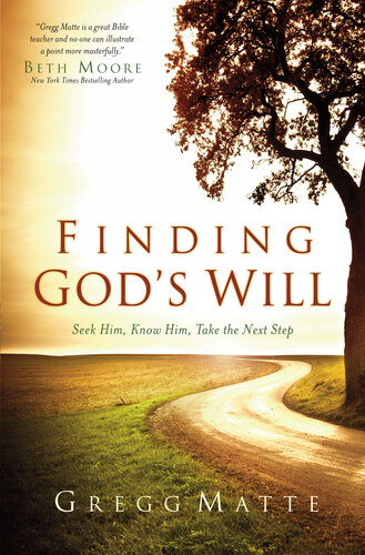 Finding Gods Will Seek Him Know Him Take The Next Step Gregg Matte