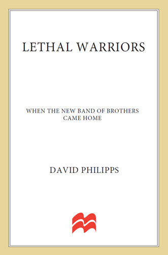 Lethal Warriors When The New Band Of Brothers Came Home David Philipps