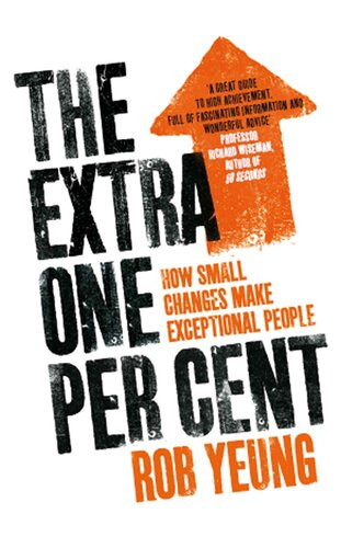 The Extra One Per Cent How Small Changes Make Exceptional People Rob Yeung