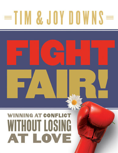 Fight Fair Winning At Conflict Without Losing At Love Revised Tim Downs Joy Downs