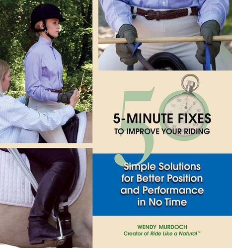 50 5minute Fixes To Improve Your Riding Simple Solutions For Better Position And Performance In No Time Wendy Murdoch
