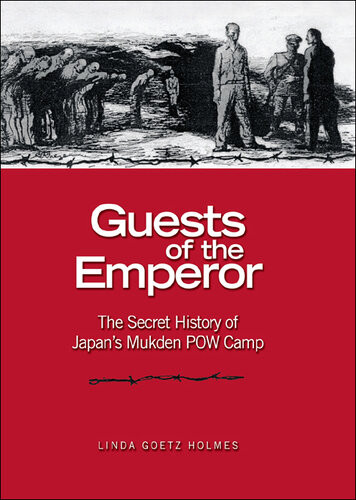 Guests Of The Emperor The Secret History Of Japans Mukden Pow Camp Linda Goetz Holmes