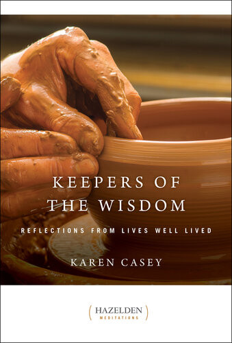 Keepers Of The Wisdom Reflections From Lives Well Lived Karen Casey