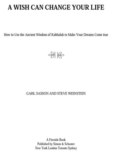 A Wish Can Change Your Life How To Use The Ancient Wisdom Of Kabbalah To Make Your Dreams Come True Gahl Sasson Steve Weinstein
