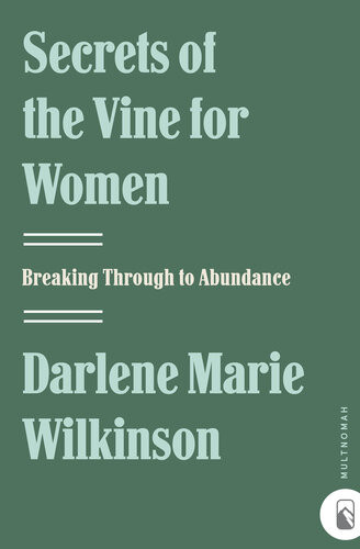 Secrets Of The Vine For Women Breaking Through To Abundance Darlene Marie Wilkinson