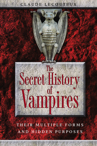The Secret History Of Vampires Their Multiple Forms And Hidden Purposes Claude Lecouteux
