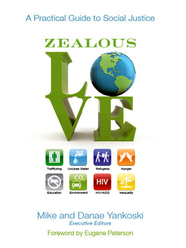 Zealous Love A Practical Guide To Social Justice Mike Yankoski Danae Yankoski