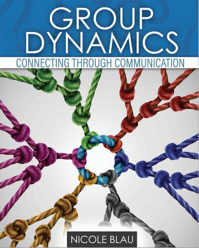 Group Dynamics Connecting Through Communication 1st Edition Nicole Blau