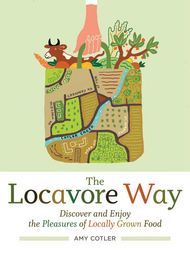 The Locavore Way Discover And Enjoy The Pleasures Of Locally Grown Food Amy Cotler