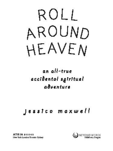 Roll Around Heaven An Alltrue Accidental Spiritual Adventure Jessica Maxwell