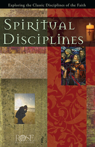 Spiritual Disciplines Exploring The Classic Disciplines Of The Faith Rose Publishing