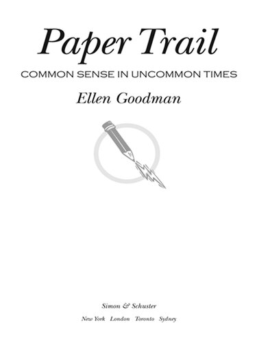 Paper Trail Common Sense In Uncommon Times Ellen Goodman