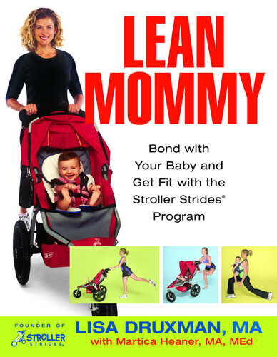 Lean Mommy Bond With Your Baby And Get Fit With The Stroller Strides Program Lisa Druxman Martica Heaner