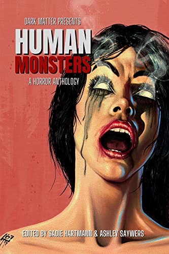Dark Matter Presents Human Monsters A Horror Anthology Sadie Hartmann