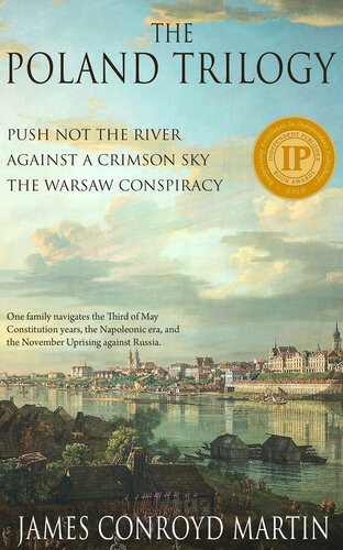 The Poland Trilogy Push Not The River Against A Crimson Sky The Warsaw Conspiracy The Complete Historical Saga James Conroyd Martin
