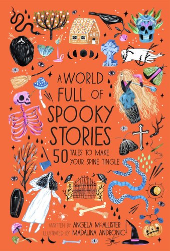 A World Full Of Spooky Stories 50 Tales To Make Your Spine Tingle Angela Mcallister