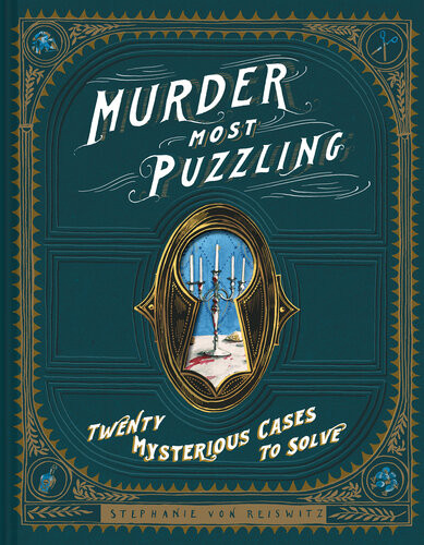 Murder Most Puzzling Twenty Mysterious Cases To Solve Stephanie Von Reiswitz
