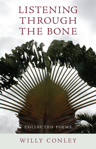 Listening Through The Bone Collected Poems Willy Conley