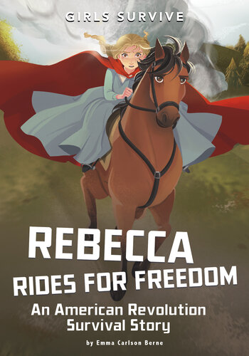 Rebecca Rides For Freedom An American Revolution Survival Story Emma Bernay Emma Carlson Berne