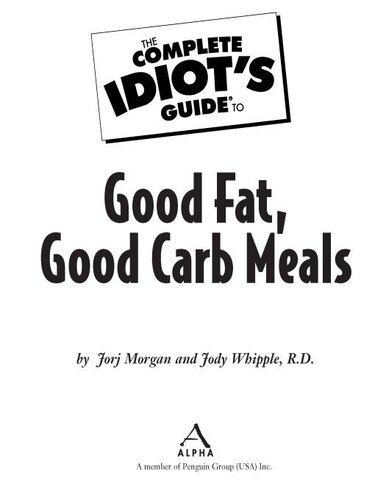 The Complete Idiots Guide To Good Fat Good Carb Meals Jorj Morgan