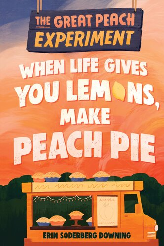 The Great Peach Experiment 1 When Life Gives You Lemons Make Peach Pie Erin Soderberg Downing