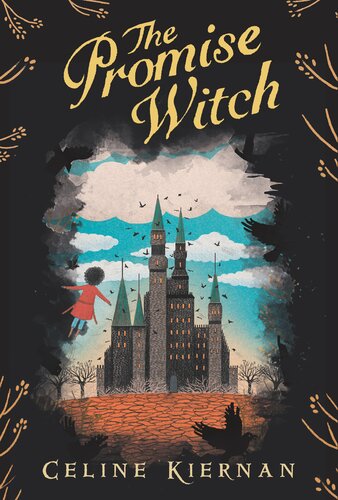 The Promise Witch The Wild Magic Trilogy Book Three Celine Kiernan