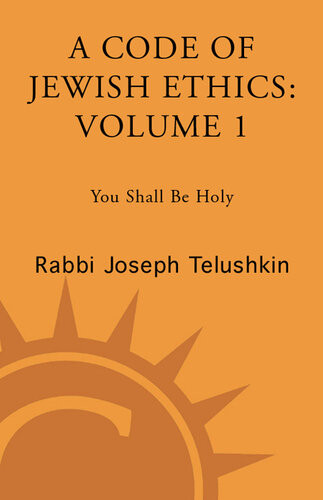 A Code Of Jewish Ethics Volume 1 You Shall Be Holy Rabbi Joseph Telushkin