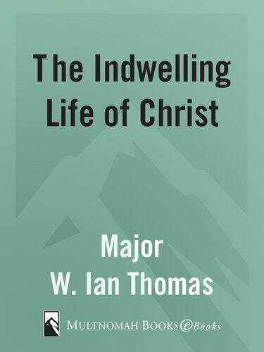 The Indwelling Life Of Christ All Of Him In All Of Me Major Ian Thomas
