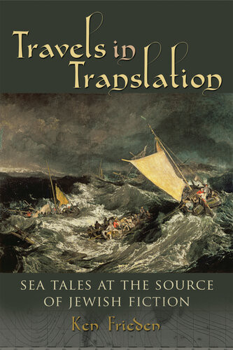 Travels In Translation Sea Tales At The Source Of Jewish Fiction Ken Frieden