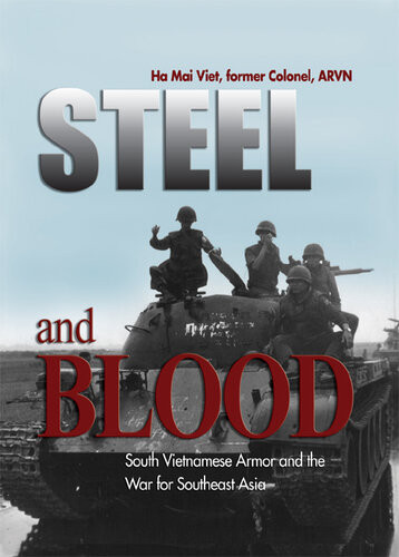 Steel And Blood South Vietnamese Armor And The War For Southeast Asia Ha Mai Viet