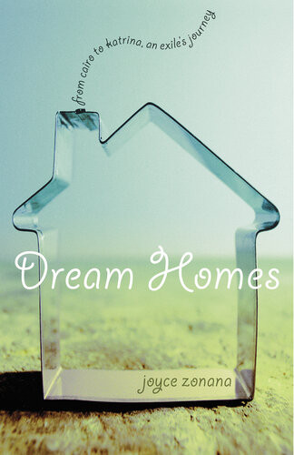 Dream Homes From Cairo To Katrina An Exiles Journey Joyce Zonana