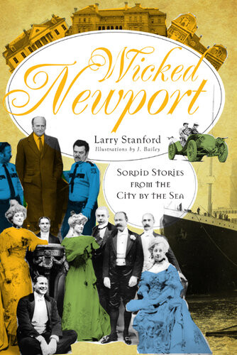 Wicked Newport Sordid Stories From The City By The Sea Larry Stanford