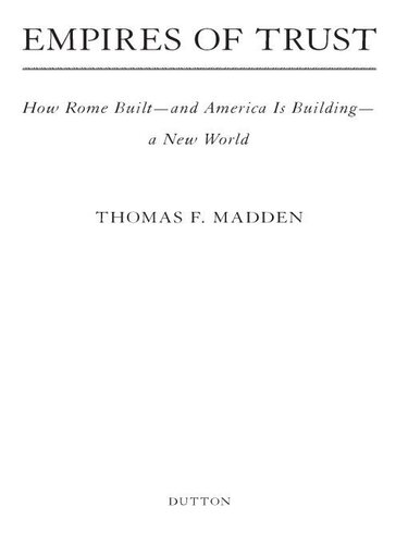 Empires Of Trust How Rome Builtand America Is Buildinga New World Thomas F Madden