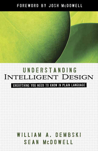 Understanding Intelligent Design Everything You Need To Know In Plain Language William A Dembski Sean Mcdowell