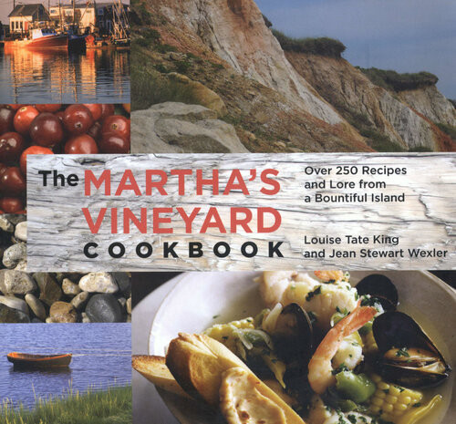 Marthas Vineyard Cookbook Over 250 Recipes And Lore From A Bountiful Island 4th Edition Jean Stewart Wexler Hillary King Flye Louise Tate King