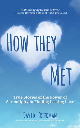 How They Met True Stories Of The Power Of Serendipity In Finding Lasting Love David Friedman