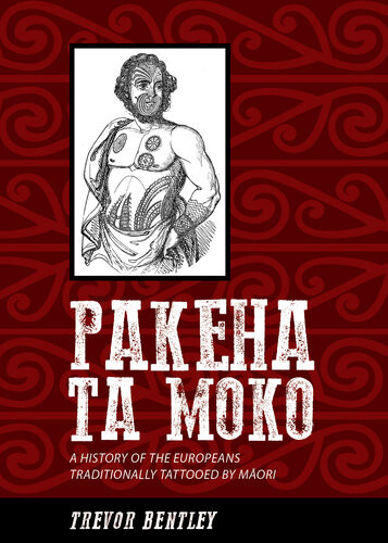 Pakeha Ta Moko A History Of The Europeans Traditionally Tattooed By Mori Trevor Bentley