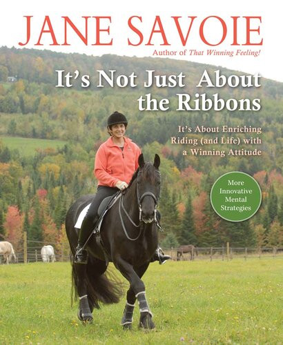 Its Not Just About The Ribbons Its About Enriching Riding And Life With A Winning Attitude Jane Savoie