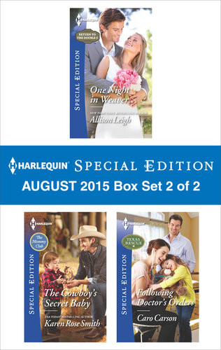 Harlequin Special Edition August 2015 Box Set 2 Of 2 One Night In Weaverthe Cowboys Secret Babyfollowing Doctors Orders Allison Leigh Karen Rose Smith Caro Carson