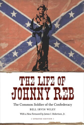 The Life Of Johnny Reb The Common Soldier Of The Confederacy Bell Irvin Wiley