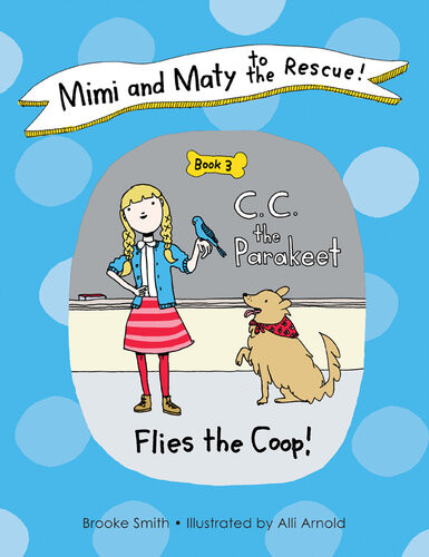 Mimi And Maty To The Rescue Book 3 C C The Parakeet Flies The Coop Brooke Smith