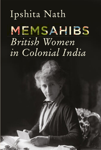 Memsahibs British Women In Colonial India Ipshita Nath