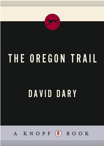 The Oregon Trail An American Saga David Dary